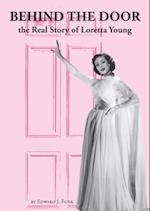 Behind The Door: the Real Story of Loretta Young