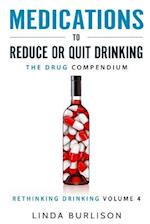 Medications to Reduce or Quit Drinking: The Drug Compendium: Volume 4 of the 'A Prescription for Alcoholics - Medications for Alcoholism' Series 