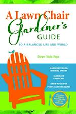 A Lawn Chair Gardener's Guide : To a Balanced Life and World