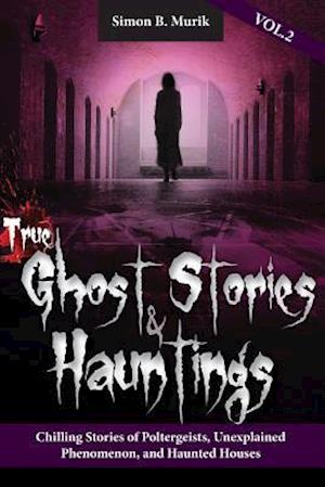 True Ghost Stories and Hauntings Volume II