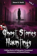 True Ghost Stories and Hauntings Volume II