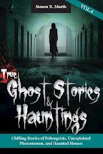True Ghost Stories and Hauntings, Volume IV