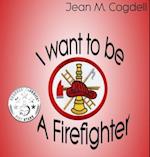I Want to be a Firefighter