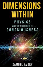 Dimensions Within : Physics and the Structure of Consciousness