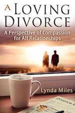 Loving Divorce: A Perspective of Compassion for All Relationships