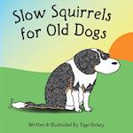 Slow Squirrels for Old Dogs