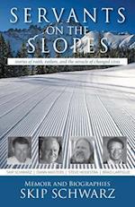 Servants on the Slopes: Stories of Faith, Failure, and the Miracle of Changed Lives 