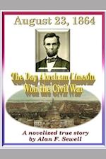 August 23, 1864: The Day Abraham Lincoln Won the Civil War 