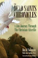 The Dead Saints Chronicles: A Zen Journey Through the Christian Afterlife 