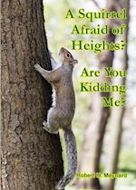 A Squirrel Afraid of Heights? Are You Kidding Me?