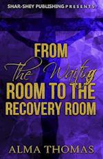 From the Waiting Room to the Recovery Room