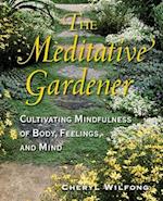 The Meditative Gardener: Cultivating Mindfulness of Body, Feelings, and Mind 