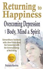 "Returning to Happiness... Overcoming Depression with Body, Mind, and Spirit": amazing testimony with a NEW VISION to understand depressive states 