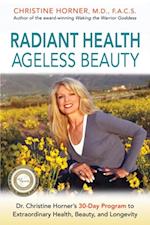 Radiant Health Ageless Beauty : Dr. Christine Horner's 30-Day Program to Extraordinary Health, Beauty, and Longevity