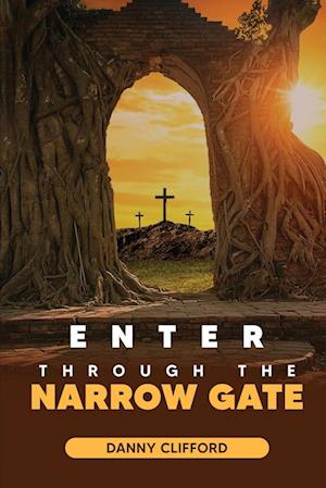 Enter Through Thye Narrow Gate