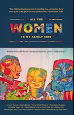 All the Women in My Family Sing : Women Write the World: Essays on Equality, Justice, and Freedom 