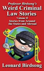 Professor Birdsong's Weird Criminal Law Stories - Volume II - Stories from Around the States and Abroad