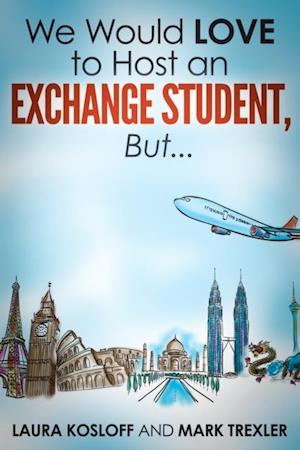 We Would Love to Host an Exchange Student, But ...