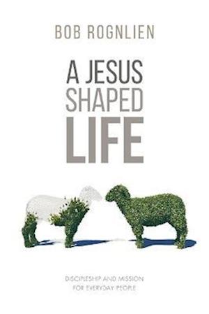 A Jesus-Shaped Life