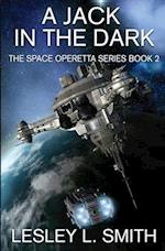 A Jack in the Dark: The Space Operetta Series Book 2 