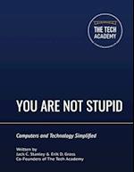 You Are Not Stupid: Computers and Technology Simplified 