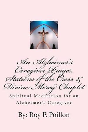 An Alzheimer's Caregiver Prayer, Stations of the Cross & Divine Mercy Chaplet