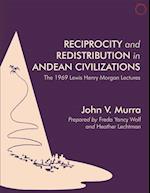 Reciprocity and Redistribution in Andean Civiliz – The 1969 Lewis Henry Morgan Lectures Lectures