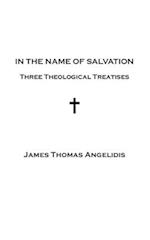 In the Name of Salvation: Three Theological Treatises 