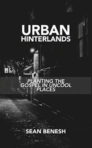 Urban Hinterlands: Planting the Gospel in Uncool Places