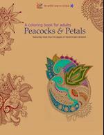 A Coloring Book for Adults: Peacocks & Petals: Featuring 40 pages of Hand-drawn Artwork 
