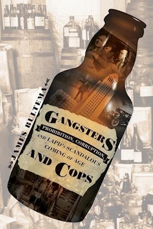 Gangsters and Cops - Prohibition, Corruption, and LAPD's Scandalous Coming of Age