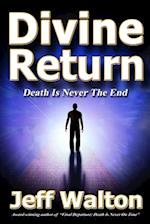Divine Return: Death Is Never The End 
