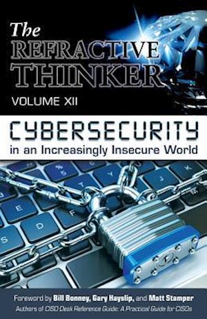 The Refractive Thinker®: Vol XII: Cybersecurity in an Increasingly Insecure World