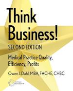 Think Business!  Medical Practice Quality, Efficiency, Profits, 2nd Edition