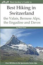 Best Hiking in Switzerland in the Valais, Bernese Alps, the Engadine and Davos: Over 100 Hikes in the Spectacular Swiss Alps