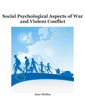 Social Psychological Aspects of War and Violent Conflict