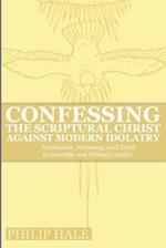 Confessing the Scriptural Christ against Modern Idolatry