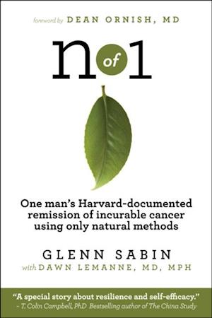 n of 1 : One man's Harvard-documented remission of incurable cancer using only natural methods
