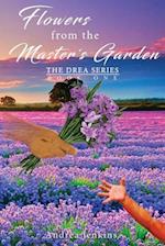 FLOWERS FROM THE MASTER'S GARDEN: THE DREA SERIES BOOK ONE 