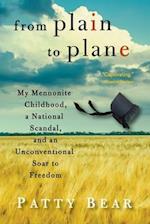 From Plain to Plane: My Mennonite Childhood, A National Scandal, and an Unconventional Soar to Freedom 