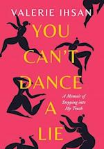 You Can't Dance a Lie: A Memoir of Stepping into My Truth 