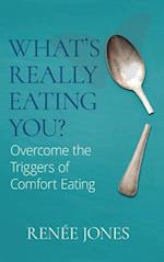What's Really Eating You?: Overcome the Triggers of Comfort Eating 