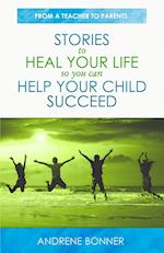 Stories To Heal Your Life So You Can Help Your Child Succeed