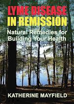 Lyme Disease in Remission: Natural Remedies for Building Your Health 