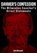 Dahmer's Confession: The Milwaukee Cannibal's Arrest Statements 