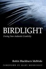 Birdlight: Freeing Your Authentic Creativity 