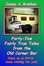 Forty-five Fairly True Tales from the Old Corner Bar