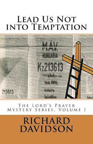 Lead Us Not into Temptation: The Lord's Prayer Mystery Series, Volume 1