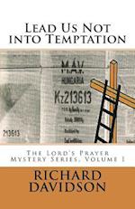 Lead Us Not into Temptation: The Lord's Prayer Mystery Series, Volume 1 