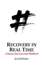 Recovery in Real Time: A Trauma Survivor's Anti-Workbook 